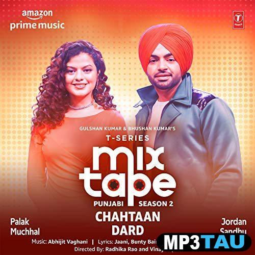 Chahtaan-Dard-(T-Series-Mixtape-Punjabi-Season-2)-Palak-Muchhal Jordan Sandhu mp3 song lyrics